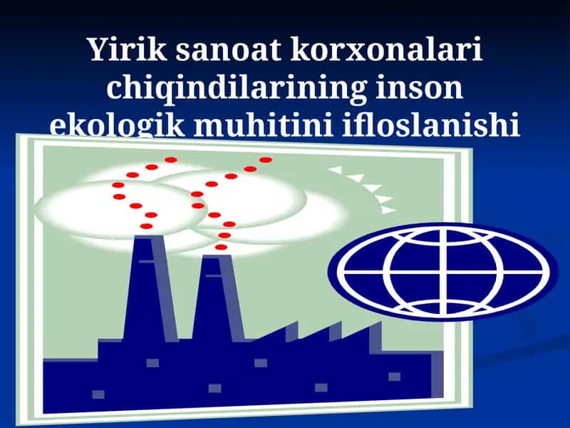 Yiriksanoatkorxonalarichiqindilarininginsonekologikmuhitiniifloslanishi