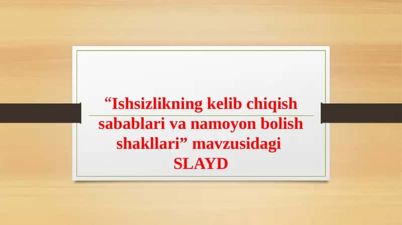 Ishsizlikning kelib chiqish sabablari va namoyon bo'lish shakllari