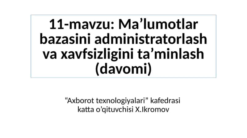 Ma’lumotlarbazasini administratorlash va xavfsizligini ta’minlash (davomi)