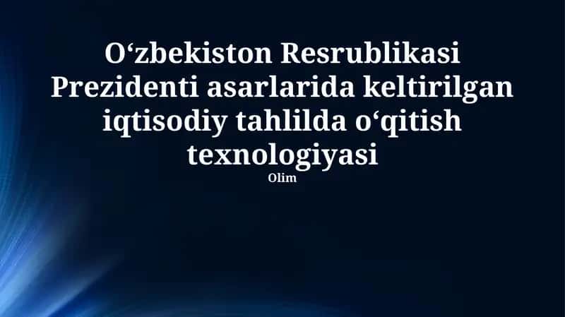 O‘zbekiston Resrublikasi Prezidenti asarlarida keltirilgan iqtisodiy tahlilda o‘qitish texnologiyasi