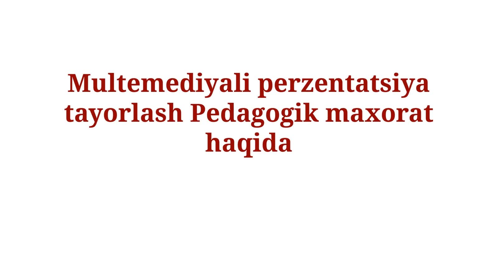 Multemediyali perzentatsiya tayorlash Pedagogikmaxorathaqida