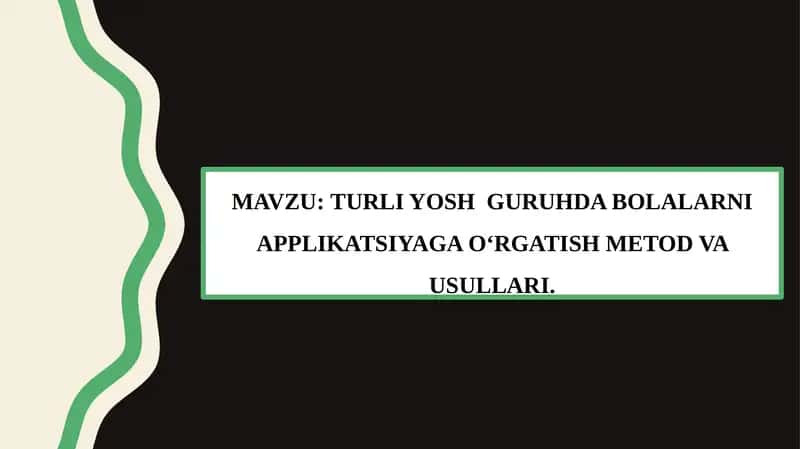 TURLI YOSH GURUHDA BOLALARNI APPLIKATSIYAGA O‘RGATISH METOD VA USULLARI