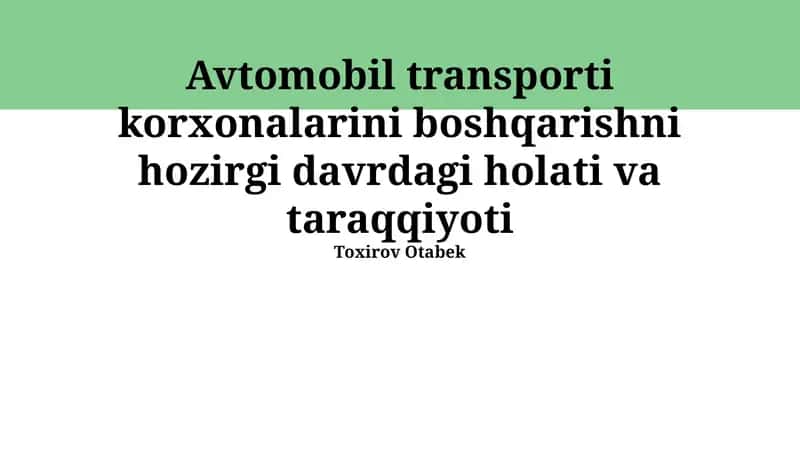 Avtomobil transporti korxonalarini boshqarishni hozirgi davrdagi holati va taraqqiyoti