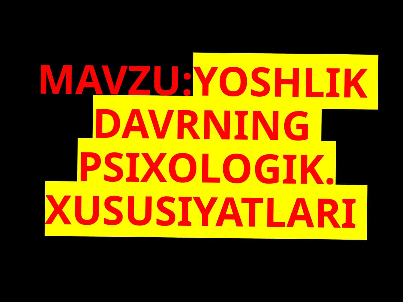 YOSHLIK DAVRNING PSIXOLOGIK XUSUSIYATLARI