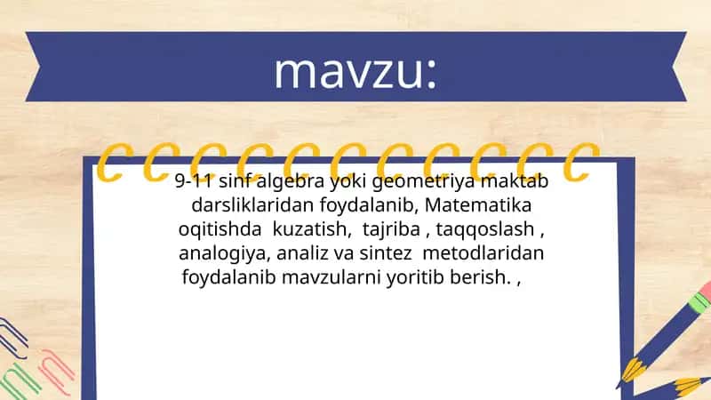 9-11 sinf algebra yoki geometriya maktab darsliklaridan foydalanib, Matematika oqitishda kuzatish, tajriba , taqqoslash , analogiya, analiz va sintez metodlaridan foydalanib mavzularni yoritib berish.