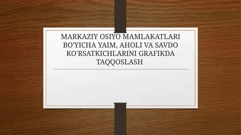 MARKAZIY OSIYO MAMLAKATLARI BO'YICHA YAIM, AHOLI VA SAVDO KO'RSATKICHLARINI GRAFIKDA TAQQOSLASH