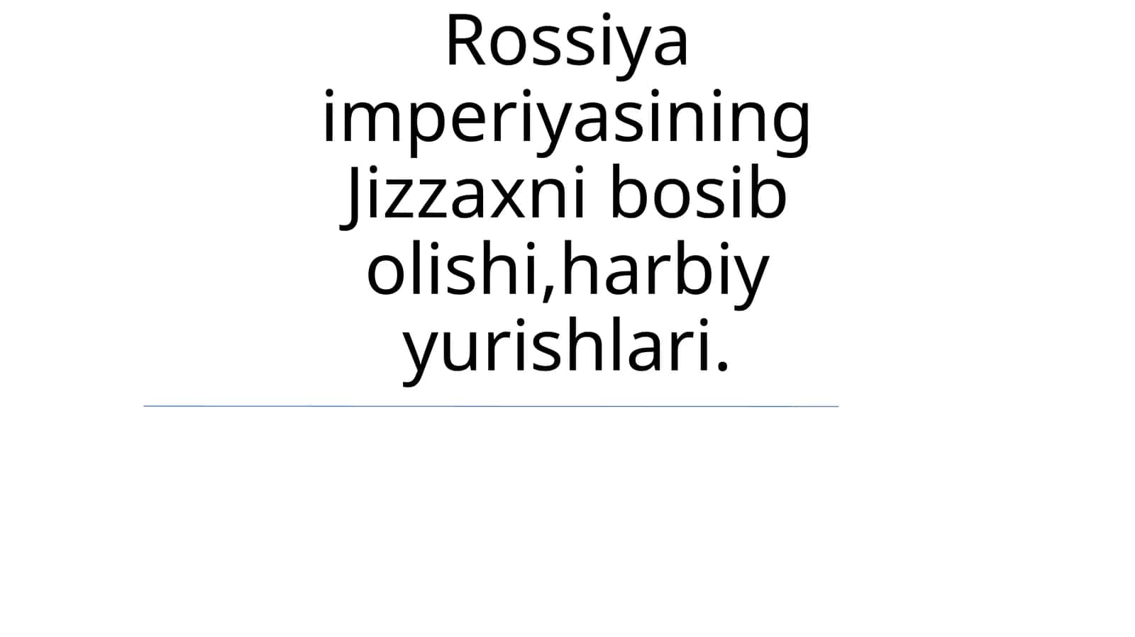 Rossiya imperiyasining Jizzaxni bosib olishi,harbiy yurishlari