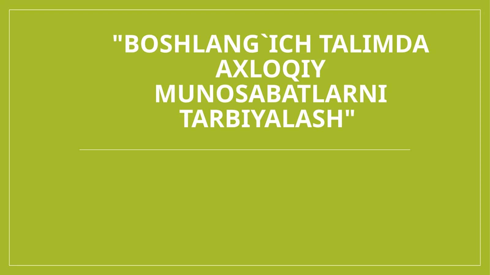 Boshlang`ichtalimdaaxloqiymunosabatlarnitarbiyalash