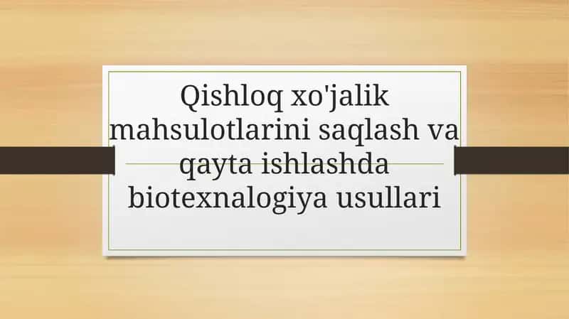 Qishloqxo'jalik mahsulotlarini saqlash va qayta ishlashda biotexnologiya usullari