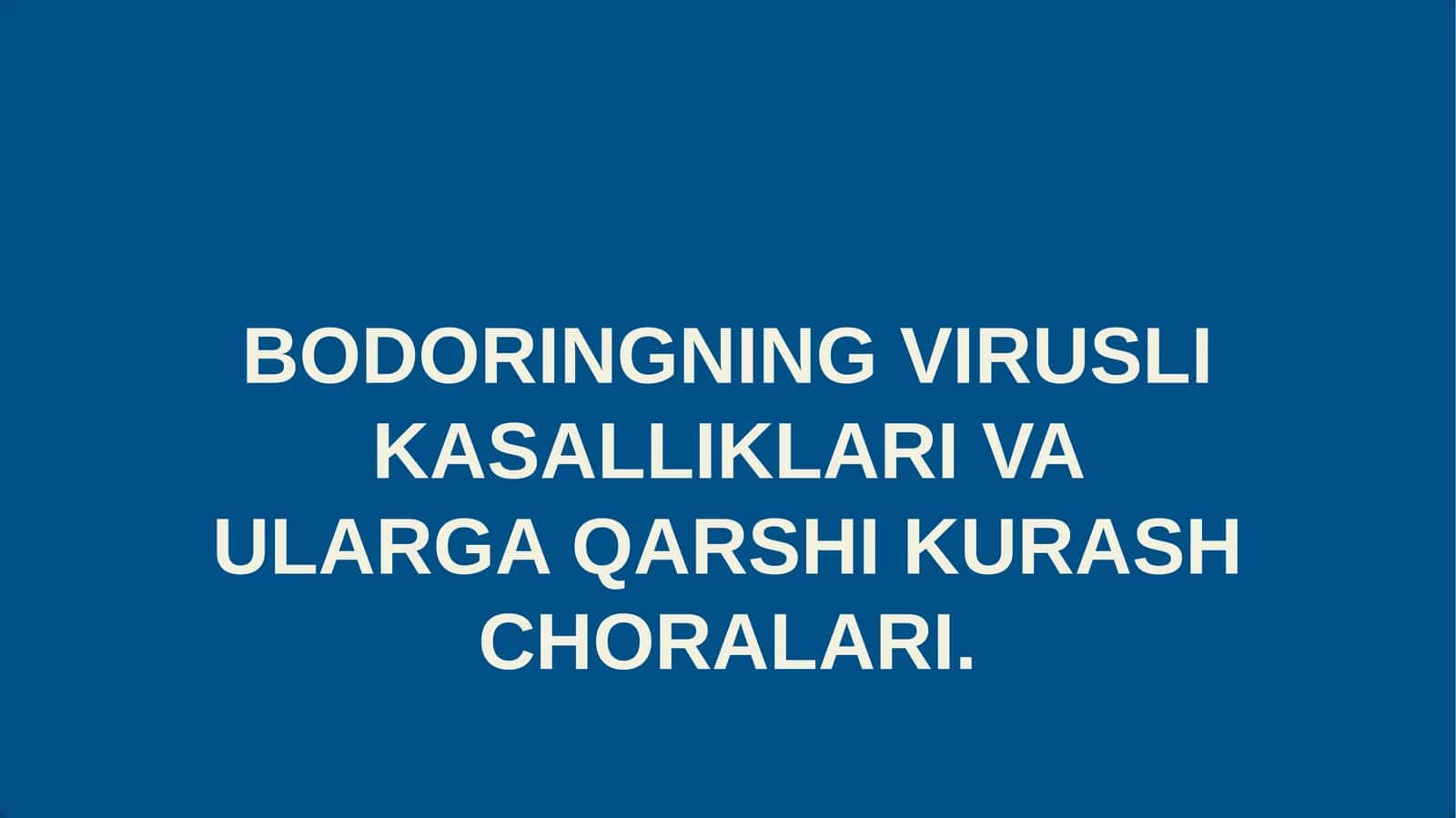 BODORINGNING VIRUSLI KASALLIKLARI VA ULARGA QARSHI KURASH CHORALARI