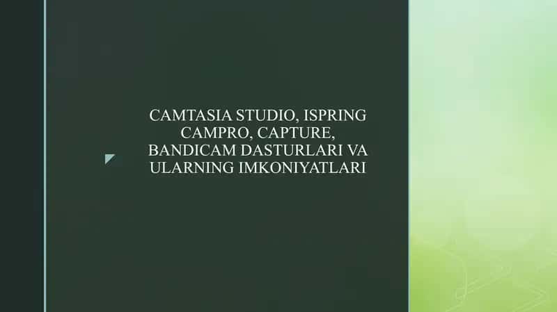 CAMTASIA STUDIO, ISPRING CAMPRO, CAPTURE, BANDICAM DASTURLARI VA ULARNING IMKONIYATLARI