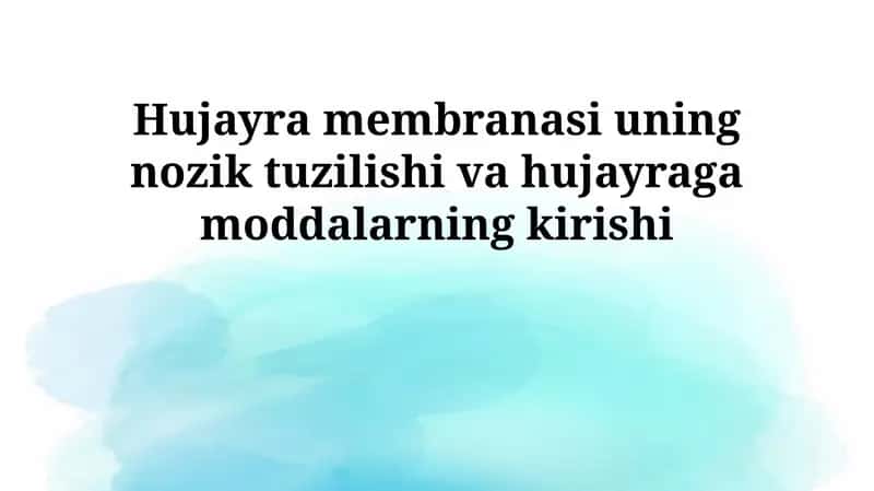 Hujayra membranasi uning nozik tuzilishi va hujayraga moddalarning kirishi