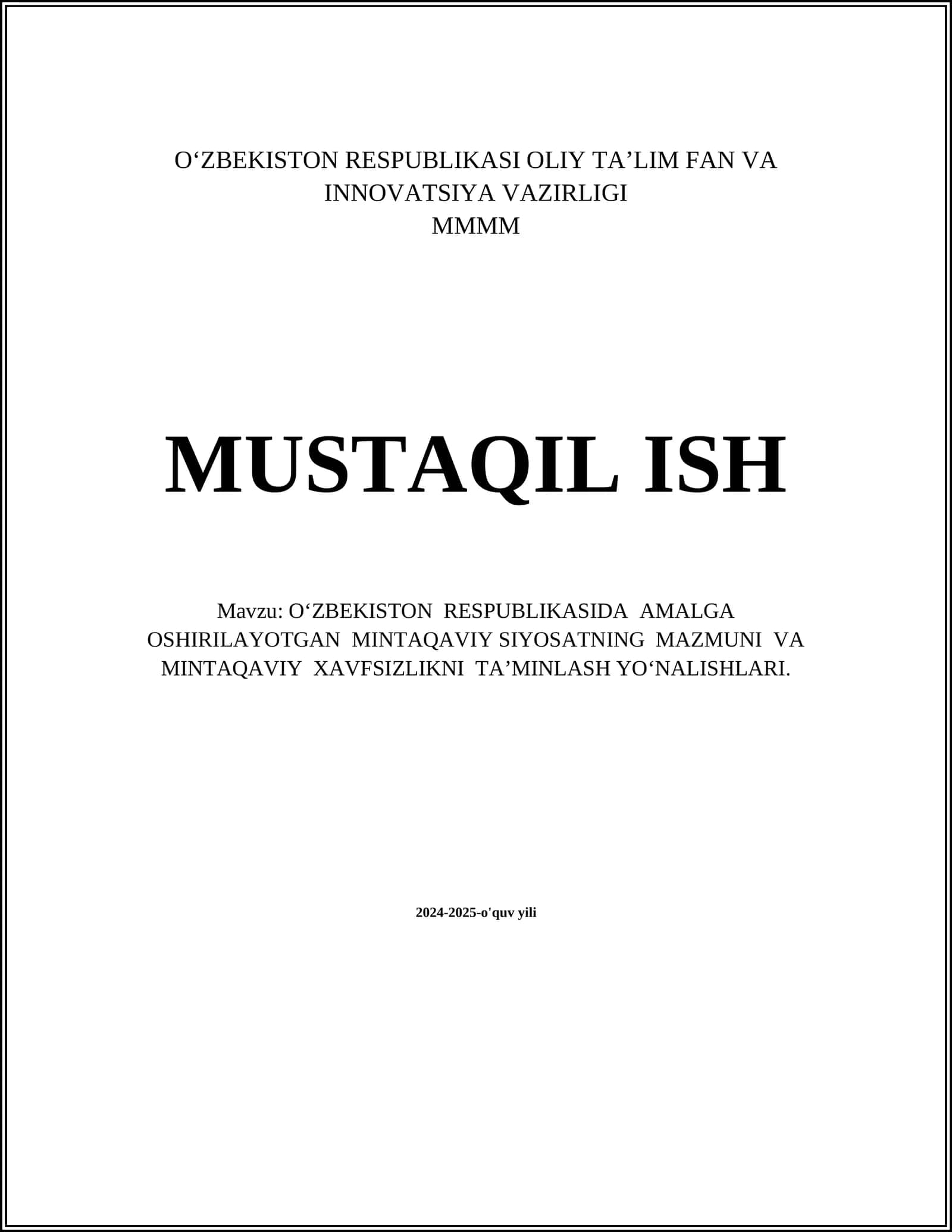 MUSTAQIL ISH Mavzu: O‘ZBEKISTON RESPUBLIKASIDA AMALGA OSHIRILAYOTGAN MINTAQAVIY SIYOSATNING MAZMUNI VA MINTAQAVIY XAVFSIZLIKNI TA’MINLASH YO‘NALISHLARI