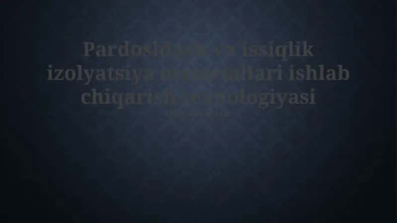 Pardoshlash va issiqlik izolyatsiya materiallari ishlab chiqarish texnologiyasi