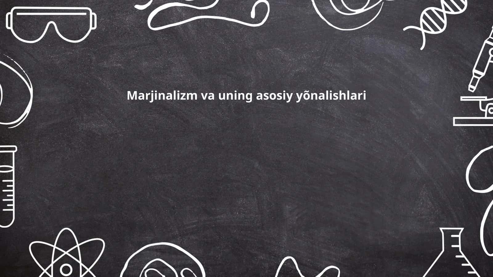 Marjinalizm va uning asosiy yõnalishlari