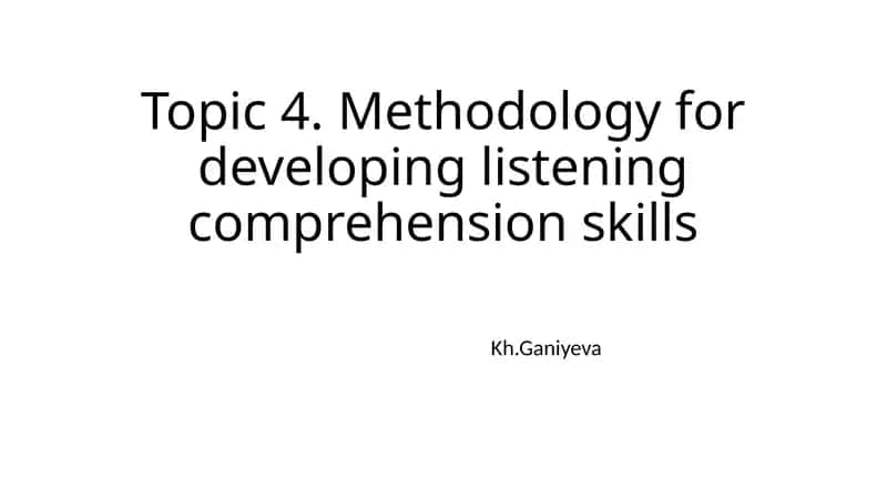 Topic 4. Methodology for developing listening comprehension skills