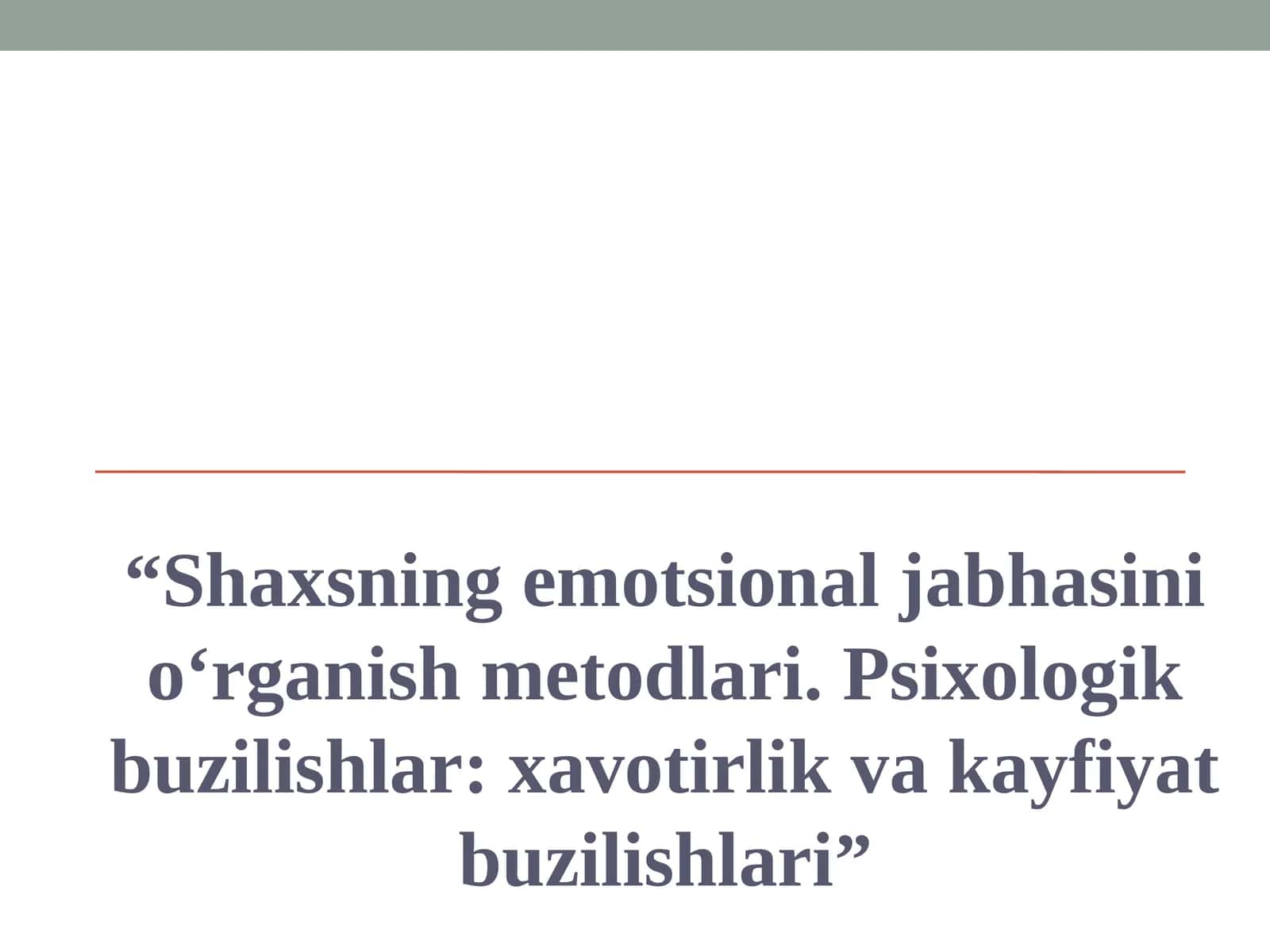 Shaxsning emotsional jabhasini o‘rganish metodlari. Psixologik buzilishlar xavotirlik va kayfiyat buzilishlari