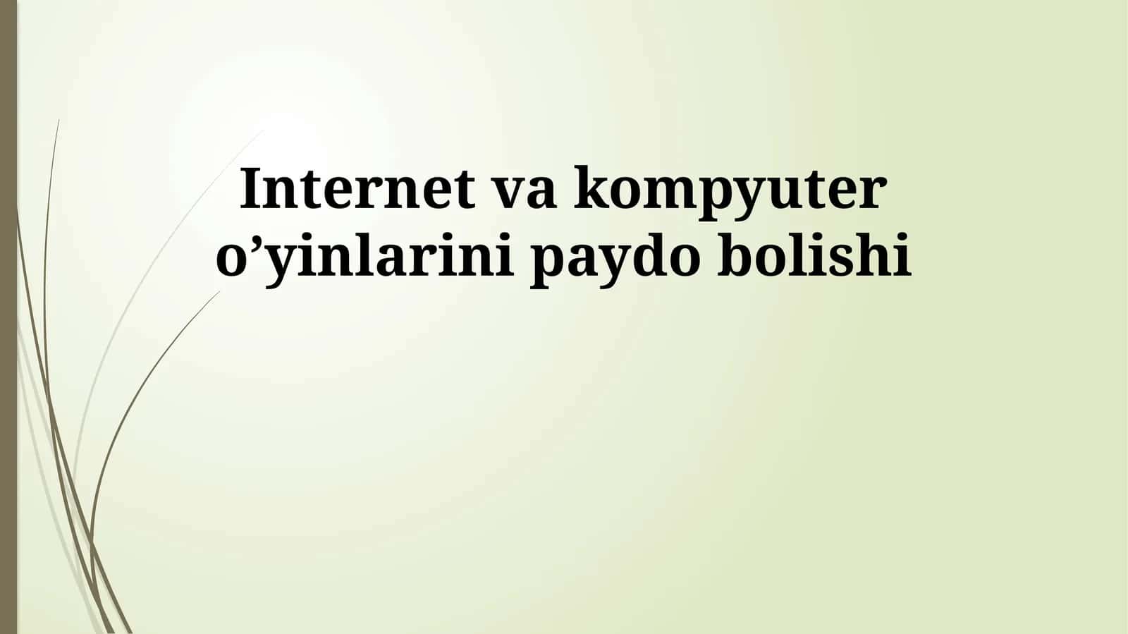 Internet va kompyuter o’yinlarini paydo bolishi