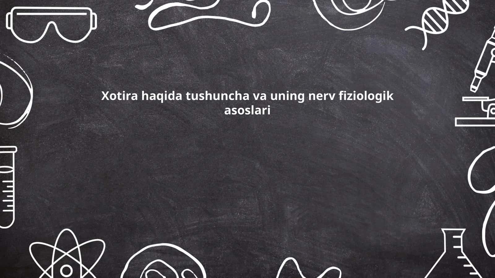 Xotira haqida tushuncha va uning nerv fiziologik asoslari