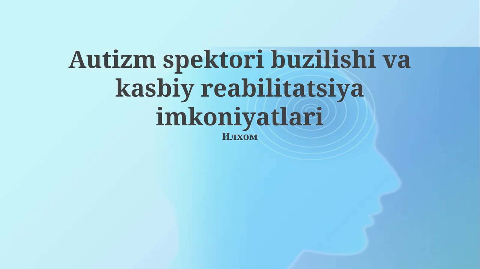 Autizm spektori buzilishi va kasbiy reabilitatsiya imkoniyatlari