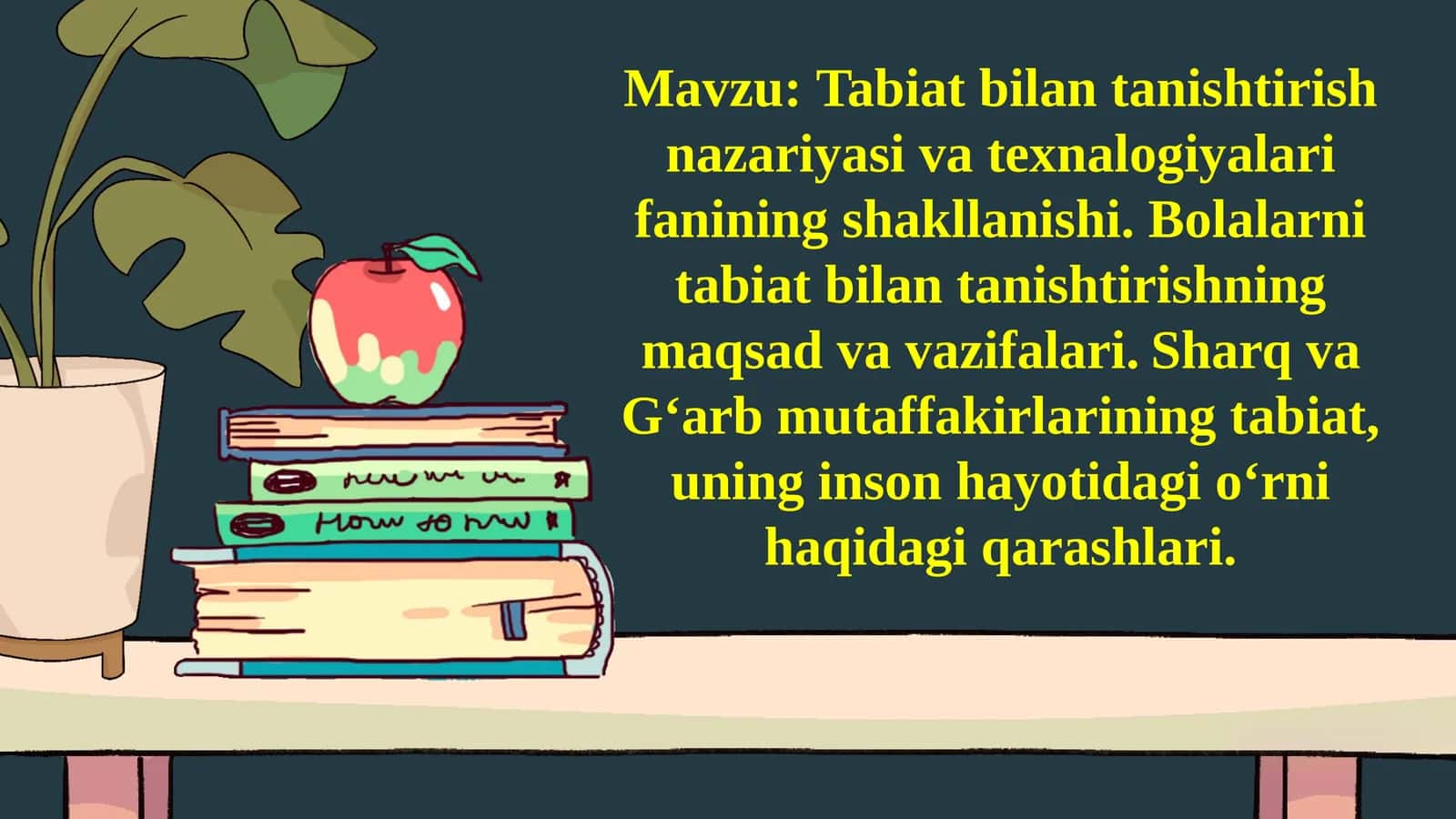 Tabiat bilan tanishtirish nazariyasi va texnalogiyalari fanining shakllanishi. Bolalarni tabiat bilan tanishtirishning maqsad va vazifalari. Sharq va G‘arb mutaffakirlarining tabiat, uning inson hayotidagi o‘rni haqidagi qarashlari