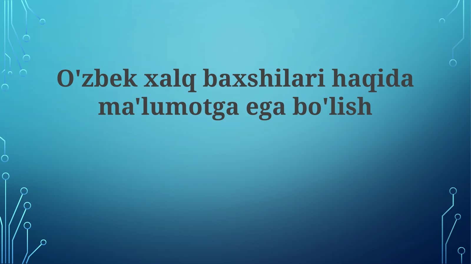 O'zbekxalqbaxshilarihaqidama'lumotgaegabo'lish