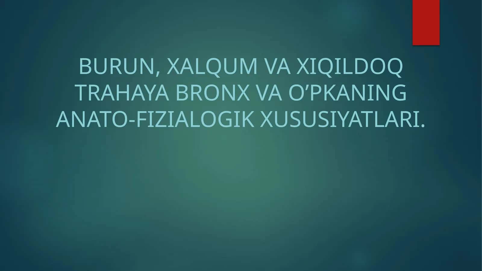 Burun, xalqum va xiqildoq trahaya Bronx va o’pkaning anato-fizialogik xususiyatlari