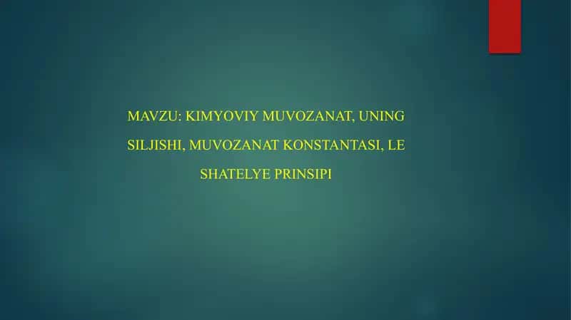 Kimyoviy Muvozanat, uning siljishi, muvozanat konstantasi, Le Shatelye prinsipi