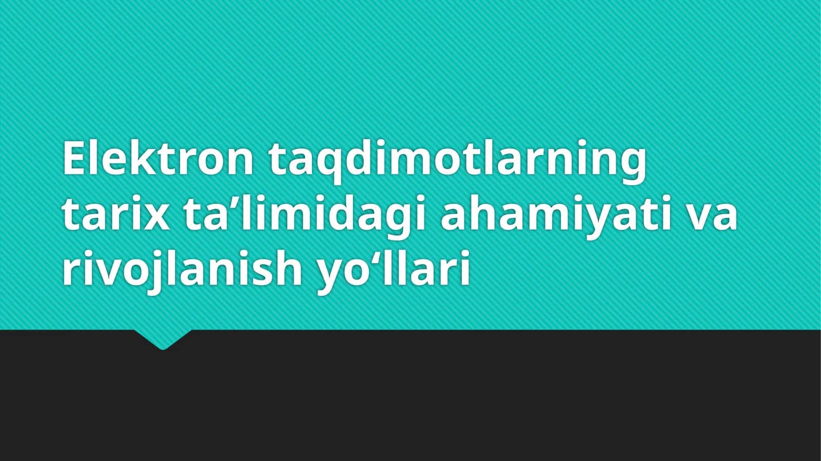 Elektron taqdimotlarning tarix ta’limidagi ahamiyati va rivojlanish yo‘llari