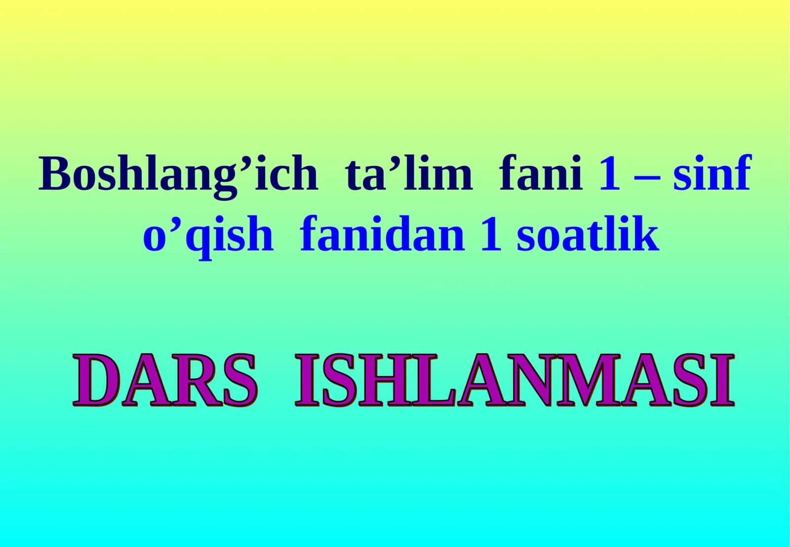 Boshlang’ich ta’lim fani 1 – sinf o’qish fanidan 1 soatlik