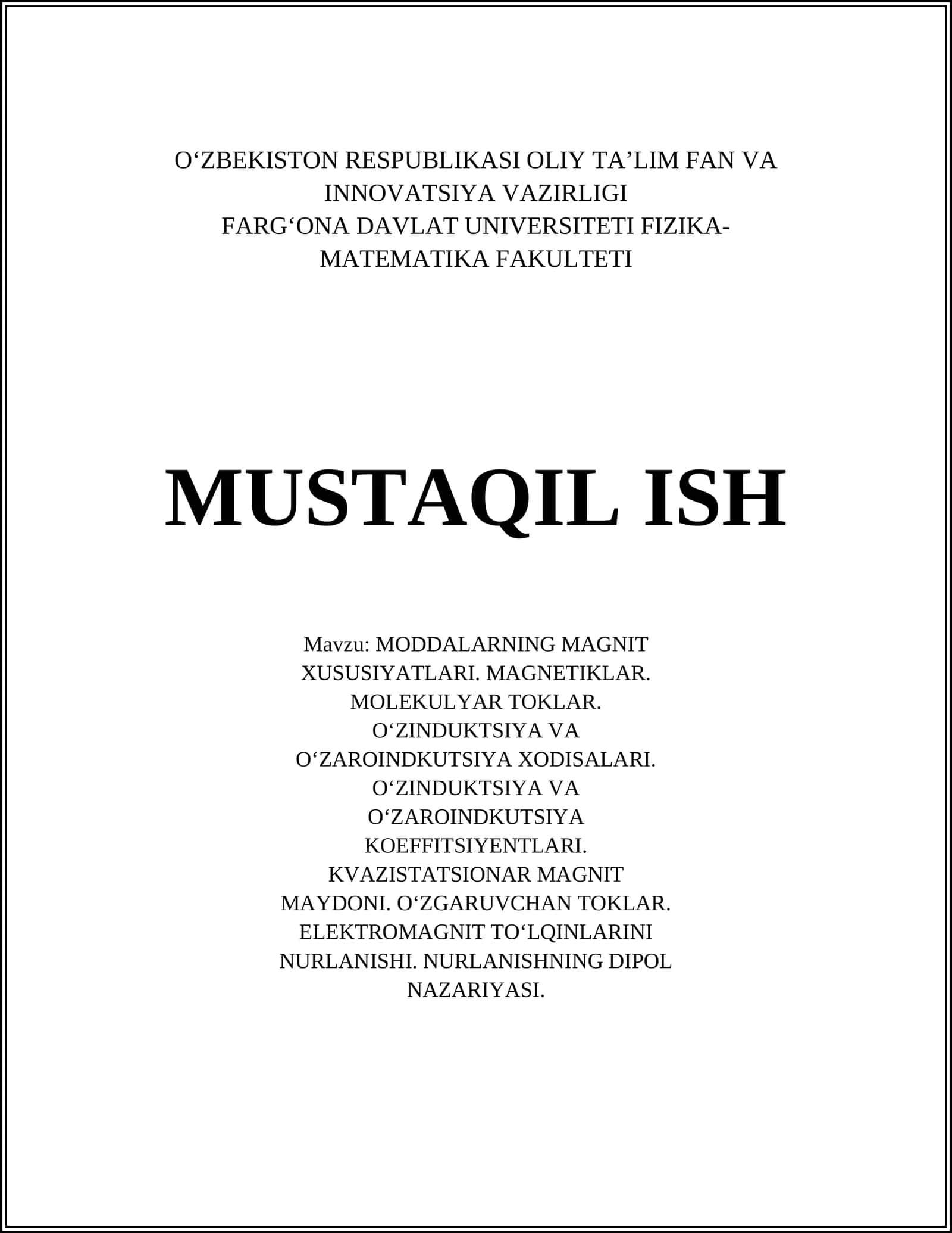 MODDALARNING MAGNIT XUSUSIYATLARI. MAGNETIKLAR. MOLEKULYAR TOKLAR. O‘ZINDUKTSIYA VA O‘ZAROINDKUTSIYA XODISALARI. O‘ZINDUKTSIYA VA O‘ZAROINDKUTSIYA KOEFFITSIYENTLARI. KVAZISTATSIONAR MAGNIT MAYDONI. O‘ZGARUVCHAN TOKLAR. ELEKTROMAGNIT TO‘LQINLARINI NURLANISHI. NURLANISHNING DIPOL NAZARIYASI