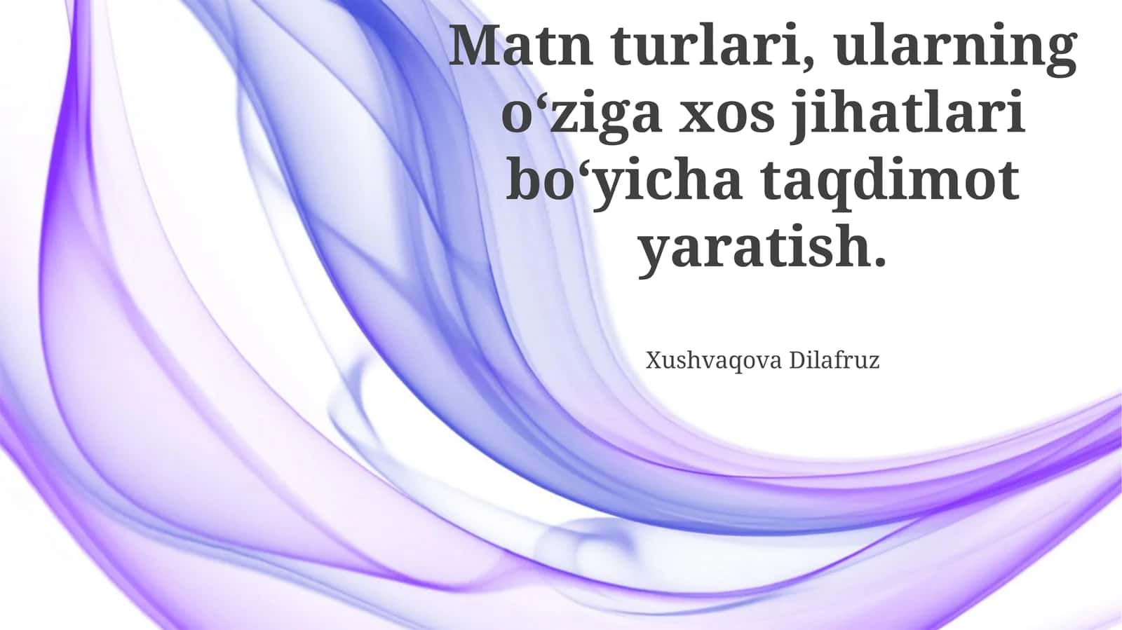 Matn turlari, ularning o‘ziga xos jihatlari bo‘yicha taqdimot yaratish
