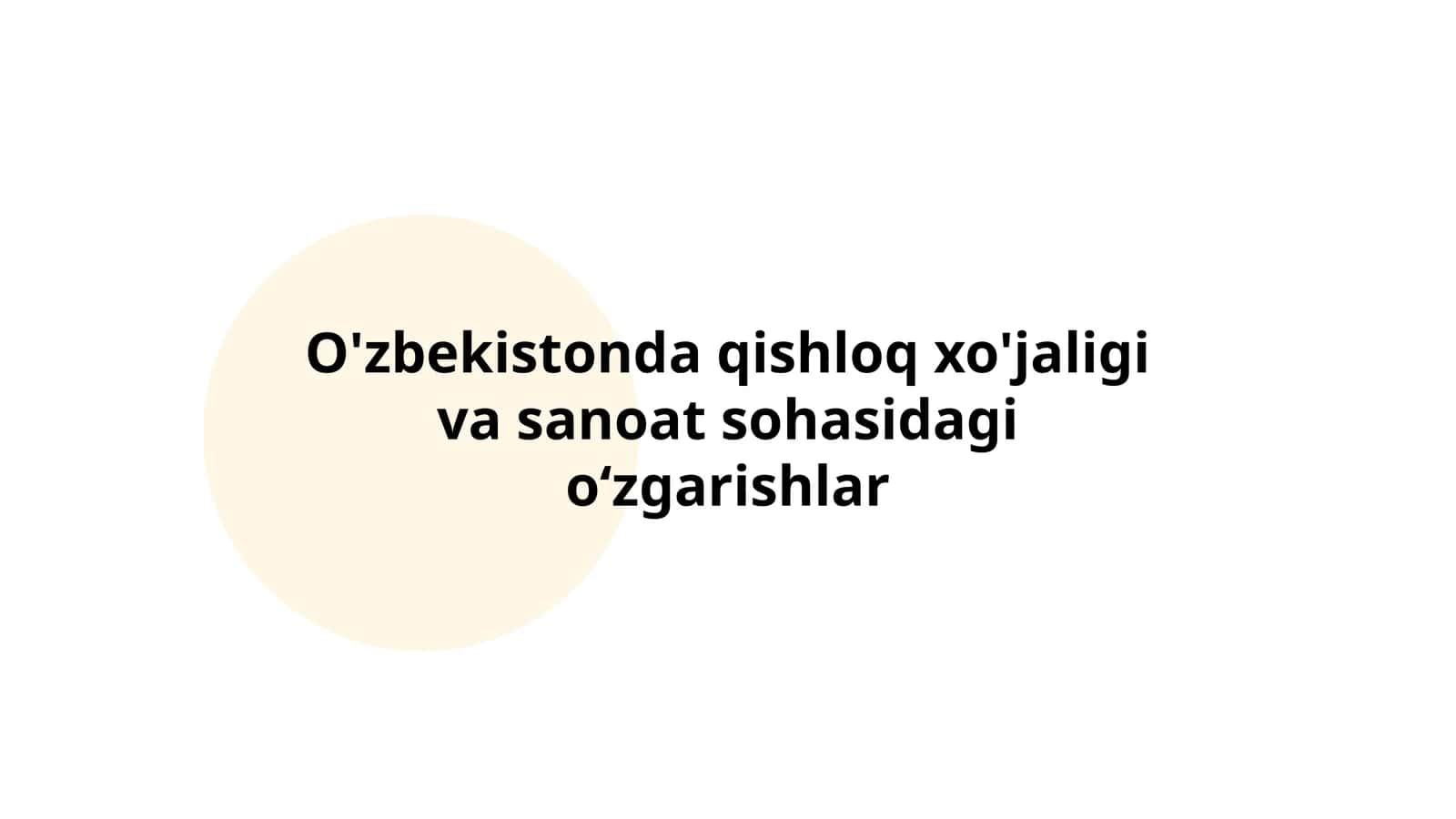 O'zbekistonda qishloq xo'jaligi va sanoat sohasidagi o‘zgarishlar