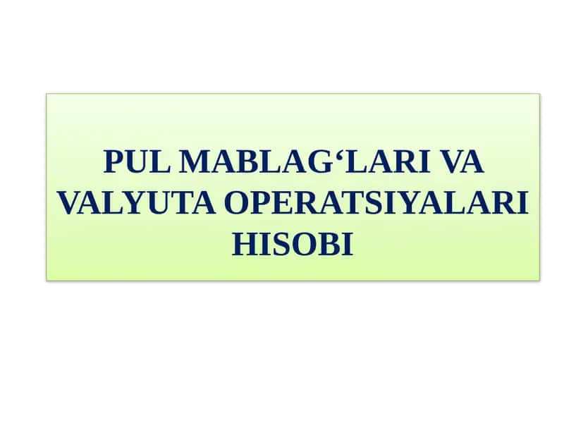 PULMABLAG‘LARI VAVALYUTAOPERATSIYALARIHISOBI