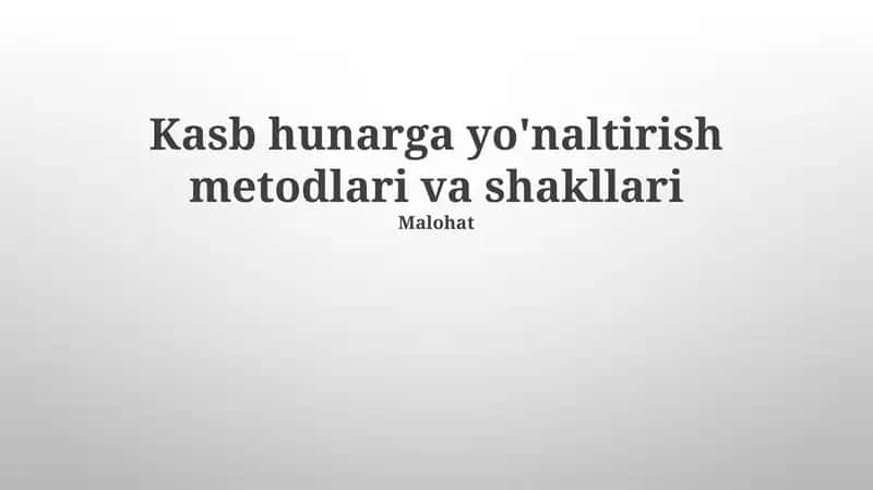 Kasb hunarga yo'naltirish metodlari va shakllari