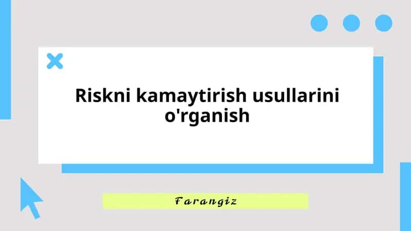 Riskni kamaytirish usullarini o'rganish