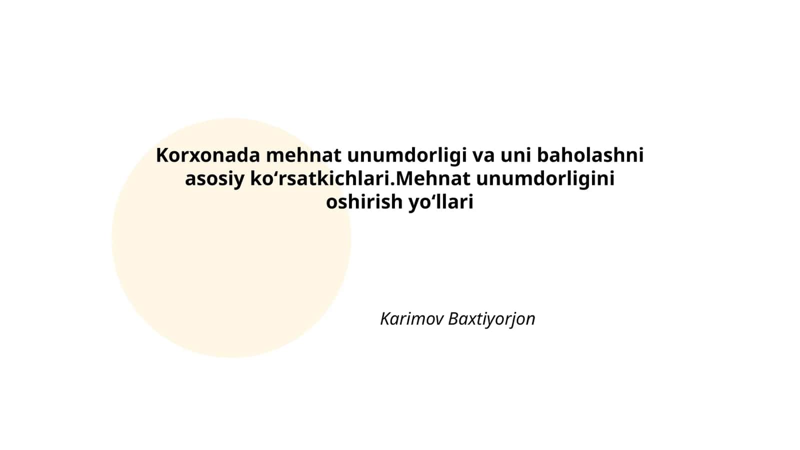 Korxonada mehnat unumdorligi va uni baholashni asosiy koʻrsatkichlari.Mehnat unumdorligini oshirish yoʻllari