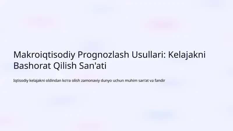 Makroiqtisodiy Prognozlash Usullari: Kelajakni Bashorat Qilish San'ati