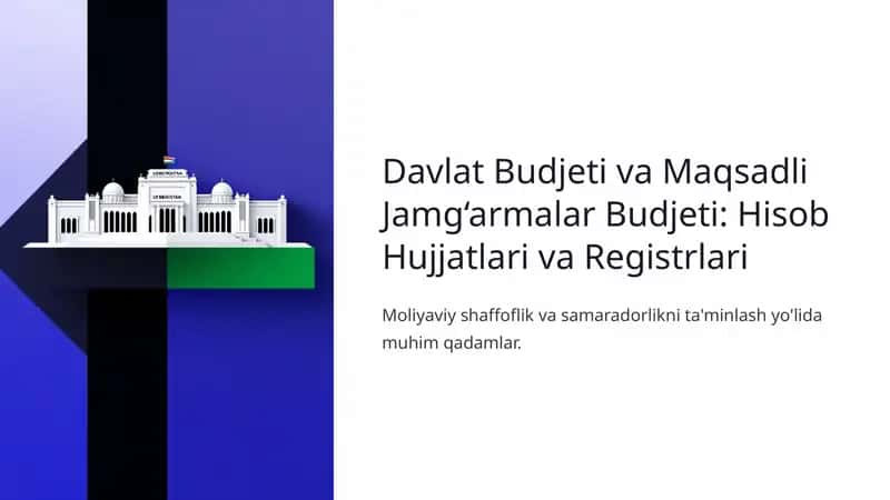 Davlat Budjeti va Maqsadli Jamg'armalar Budjeti: Hisob Hujjatlari va Registrari