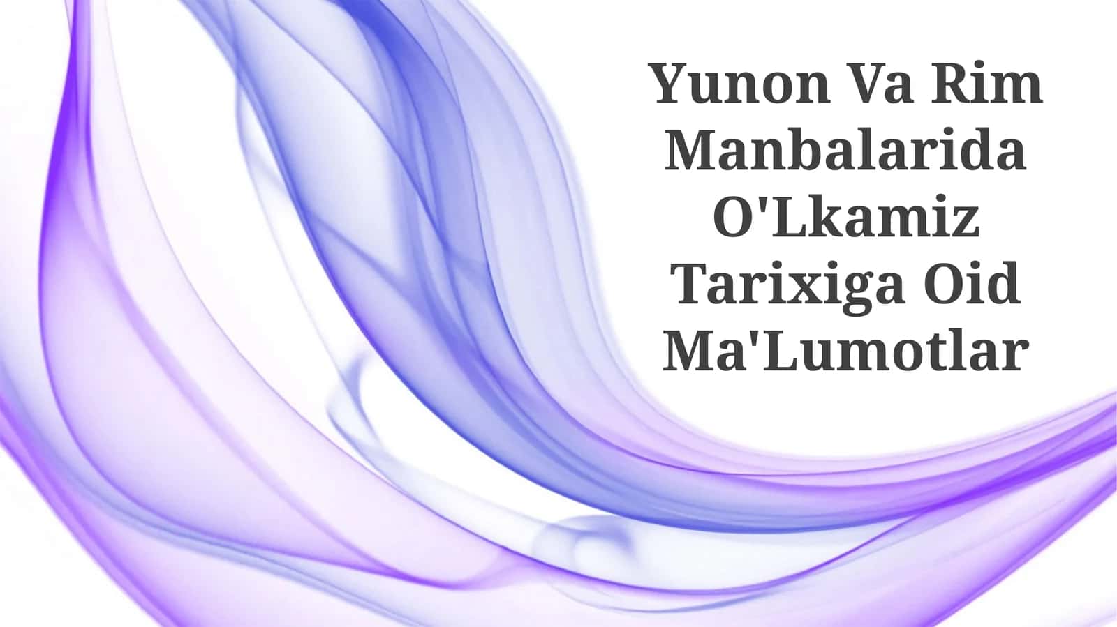 Yunon Va Rim Manbalarida O'Lkamiz Tarixiga Oid Ma'Lumotlar