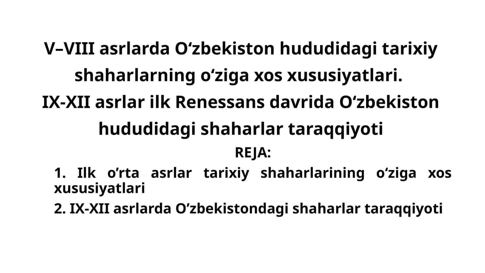V–VIII asrlarda O‘zbekiston hududidagi tarixiy shaharlarning o‘ziga xos xususiyatlari.IX-XII asrlar ilk Renessans davrida O‘zbekiston hududidagi shaharlar taraqqiyoti