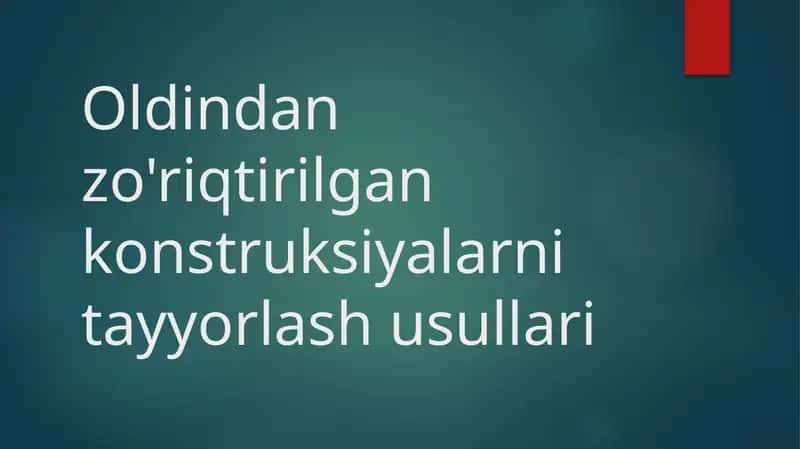 Oldindan zo'riqtirilgan konstruksiyalarni tayyorlash usullari