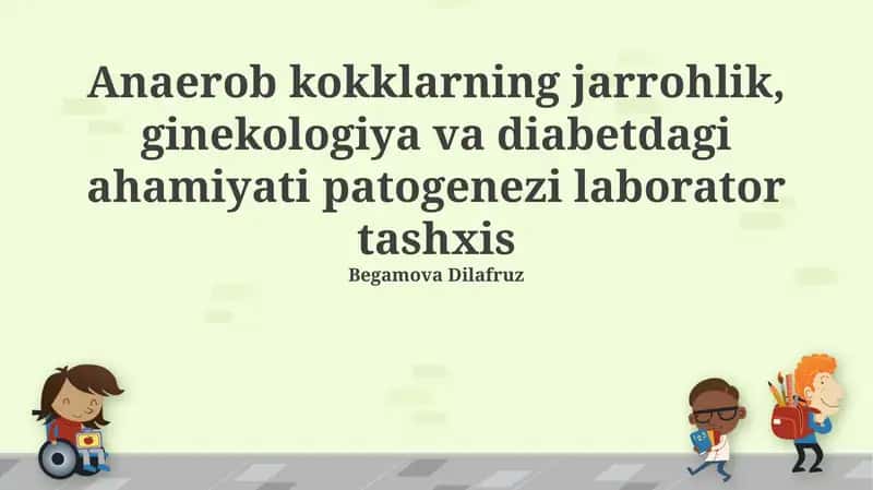 Anaerob kokklarning jarrohlik, ginekologiya va diabetdagi ahamiyati patogenezi laborator tashxis