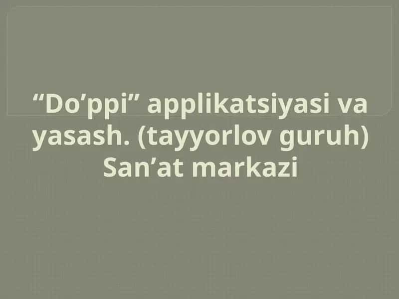 “Doʼppi” applikatsiyasi va yasash. (tayyorlov guruh) Sanʼat markazi