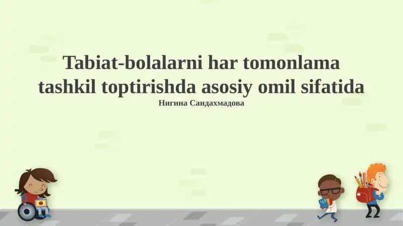 Tabiat-bolalarni har tomonlama tashkil toptirishda asosiy omil sifatida