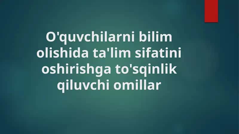 O'quvchilarni bilim olishda ta'lim sifatini oshirishga to'sqinlik qiluvchi omillar