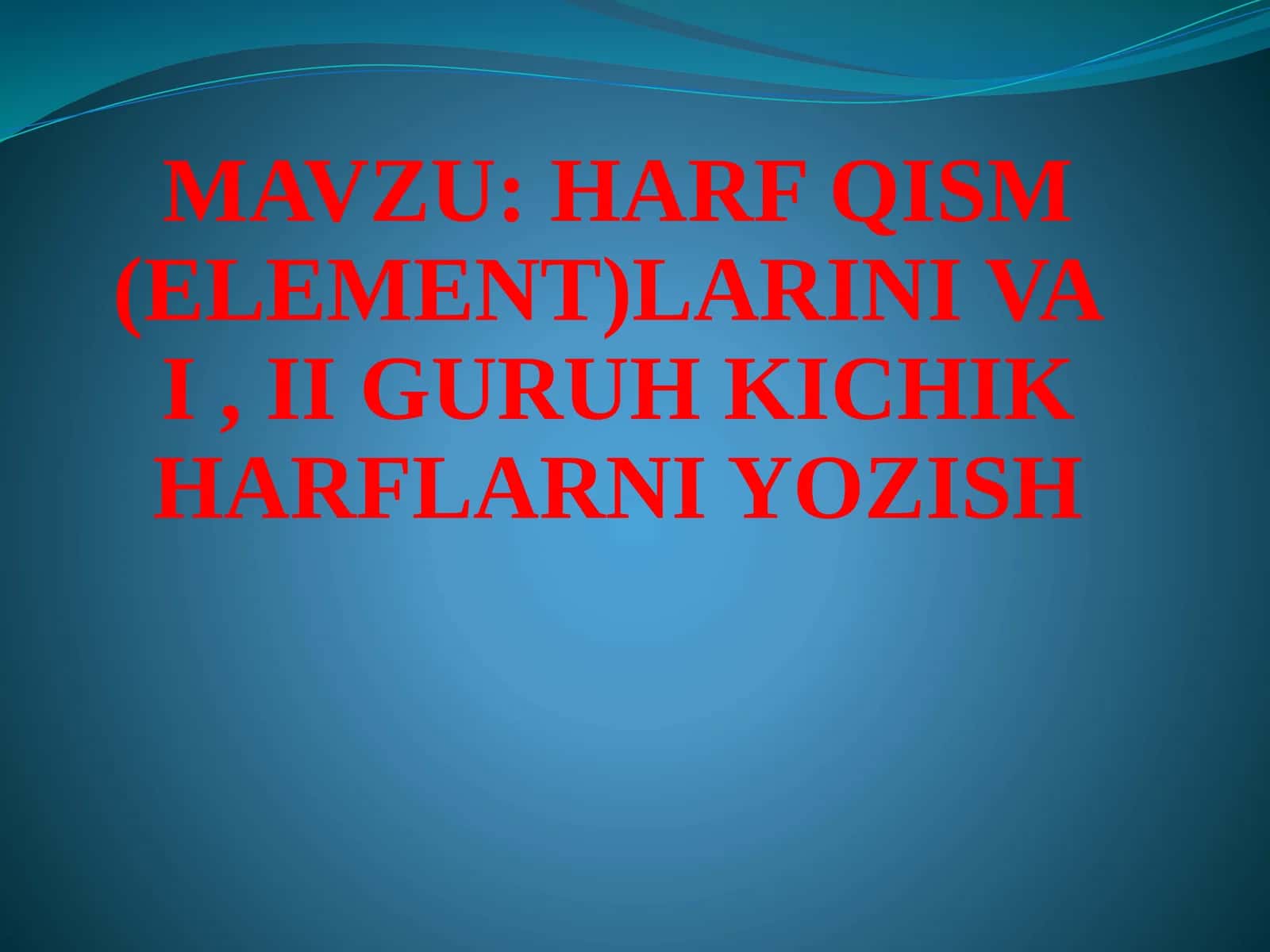 HARF QISM (ELEMENT)LARINI VAI, II GURUH KICHIK HARFLARNI YOZISH