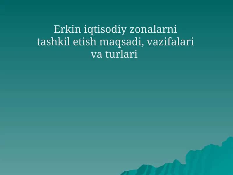 Erkin iqtisodiy zonalarni tashkil etish maqsadi, vazifalari va turlari