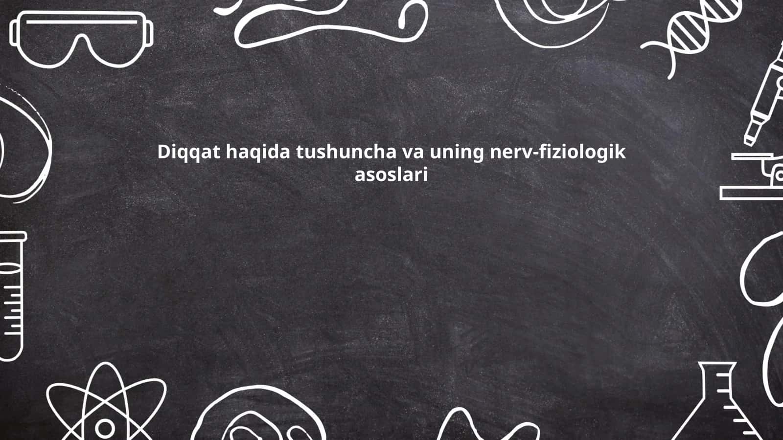 Diqqat haqida tushuncha va uning nerv-fiziologik asoslari