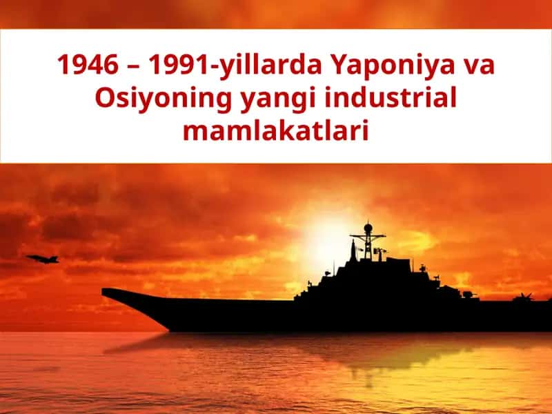 1946 – 1991-yillarda Yaponiya va Osiyoning yangi industrial mamlakatlari